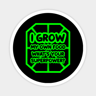 I grow my own food, what's your superpower? Magnet